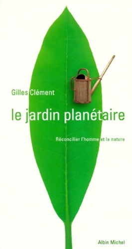 Livrenpoche : Le jardin planétaire : Reconcilier l'homme et la nature - Gilles Clément - Livre