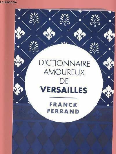 Livrenpoche : Dictionnaire amoureux de Versailles - Franck Ferrand - Livre