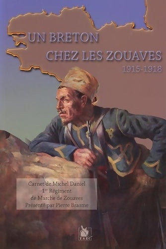 Livrenpoche : Un breton chez les zouaves : 1915-1918. Carnet de Michel daniel 1er régiment de marche de zouaves - Pierre Brasme - Livre
