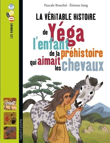 Livrenpoche : La véritable histoire de Yega l'enfant de la préhistoire qui aimait les chevaux - Pascale Bouchie - Livre