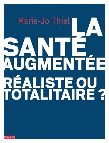 Livrenpoche : La santé augmentée. Réaliste ou totalitaire? - Marie-Jo Thiel - Livre