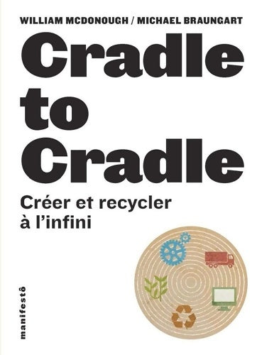 Livrenpoche : Cradle to cradle. Créer et recycler à l'infini - michael Braungart - Livre