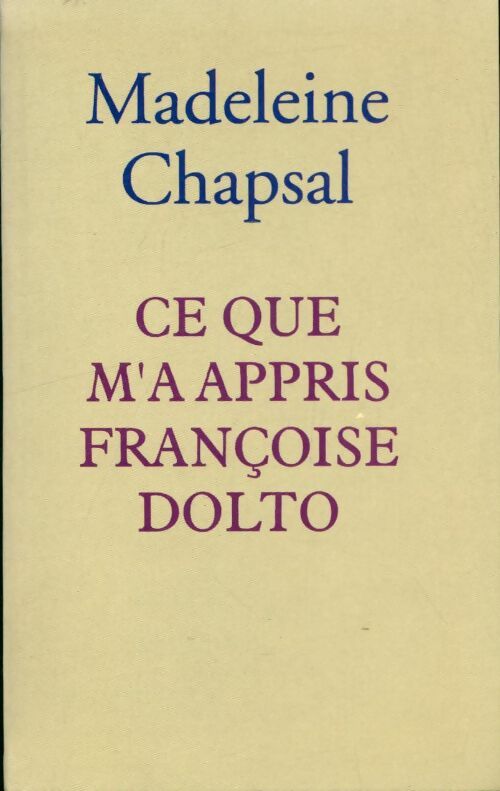 Ce que m'a appris Françoise Dolto - Madeleine Chapsal -  Le Grand Livre du Mois GF - Livre