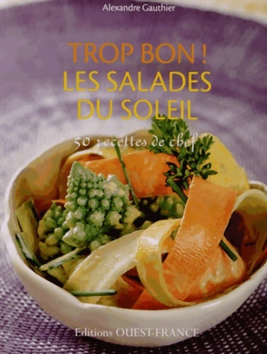 Livrenpoche : Trop bon ! les salades du soleil - Alexandre Gauthier - Livre