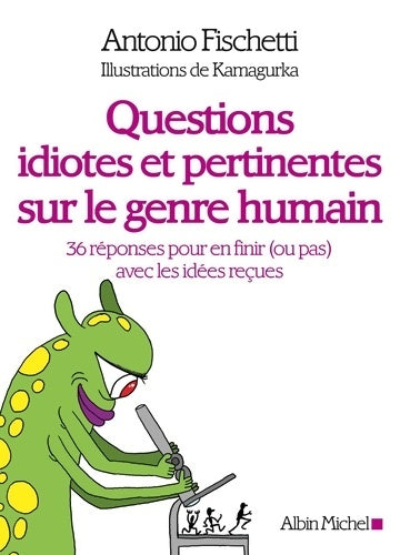 Livrenpoche : Questions idiotes et pertinentes sur le genre humain : 36 réponses pour en finir (ou pas) avec les idées reçues - Antonio Fischetti - Livre