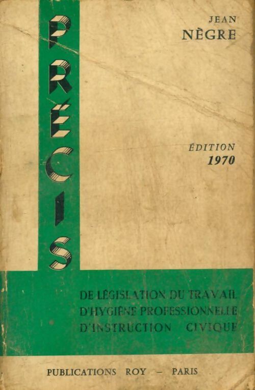 Livrenpoche : Précis de législation du travail d'instruction civique d'hygiène professionnelle - Jean Nègre - Livre