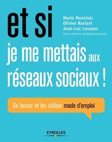 Livrenpoche : Et si je me mettais aux réseaux sociaux ! Se lancer et les utiliser mode d'emploi - Marie Monziols - Livre