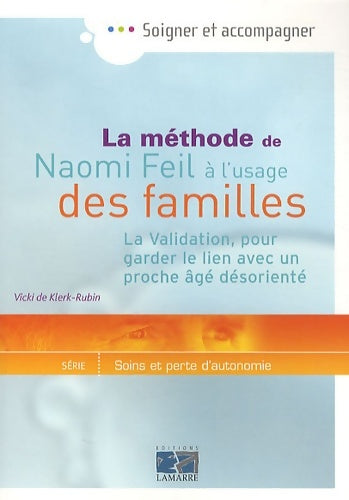Livrenpoche : La méthode de Naomi Feil à l'usage des familles. La validation pour garder le lien avec un proche âgé désorienté - Vicki De Klerk-rubin - Livre