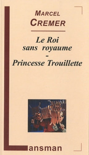 Livrenpoche : Le roi sans royaume / Princesse Trouillette - Marcel Cremer - Livre