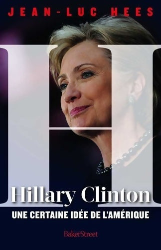 Livrenpoche : Hillary Clinton. Une certaine idée de l'Amérique - Jean-Luc Hees - Livre