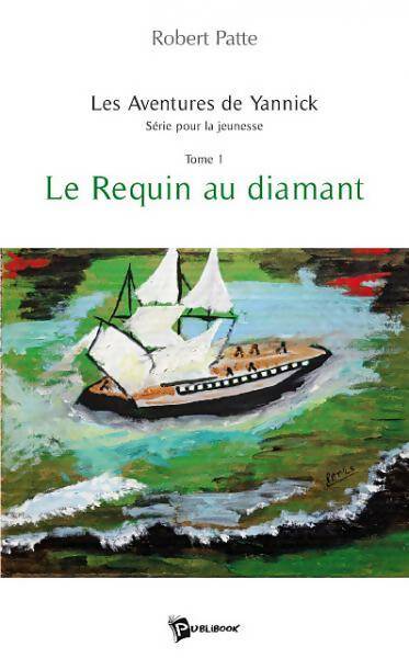 Livrenpoche : Les aventures de Yannick Tome I : Le requin au diamant - Robert Patte - Livre