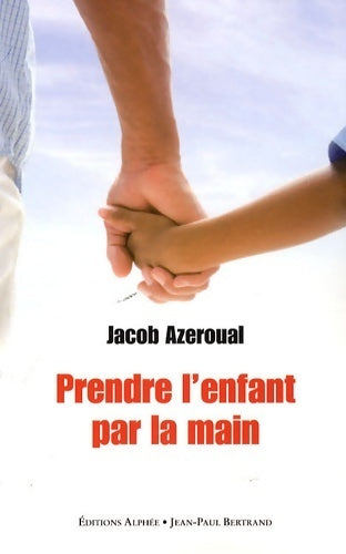Livrenpoche : Prendre l'enfant par la main - Jacob Azeroual - Livre