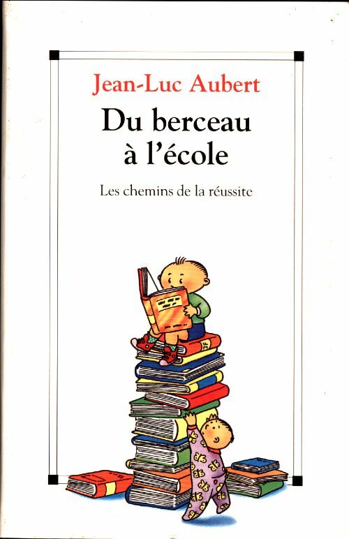 Livrenpoche : Du berceau à l'école. Les chemins de la réussite - Jean-Luc Aubert - Livre