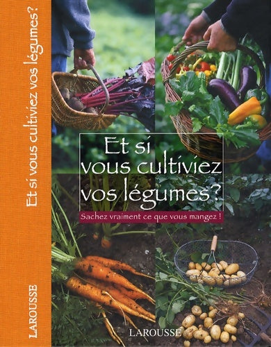 Livrenpoche : Et si vous cultiviez vos légumes? : Sachez vraiment ce que vous manger ! - Odile Koenig - Livre
