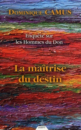 Livrenpoche : Enquête sur les hommes du don : La maîtrise du destin - Dominique Camus - Livre