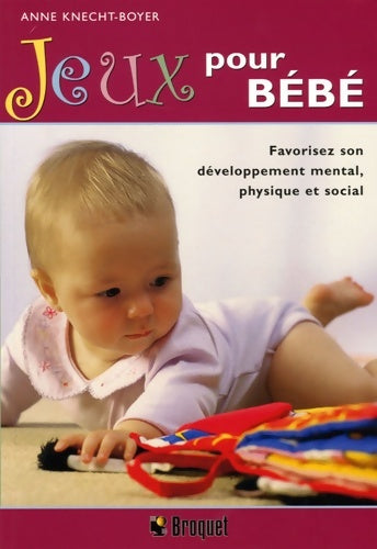 Livrenpoche : Jeux pour bébé : Favorisez son développement mental physique et social - Anne Knecht-boyer - Livre