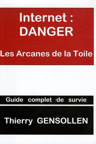 Livrenpoche : Internet : Danger : Les arcanes de la toile - Thierry Gensollen - Livre