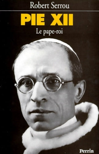 Livrenpoche : Pie xii. Le pape-roi - Robert Serrou - Livre