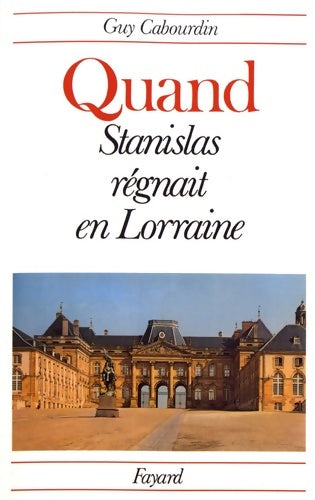Livrenpoche : Quand stanislas régnait en Lorraine - Guy Cabourdin - Livre