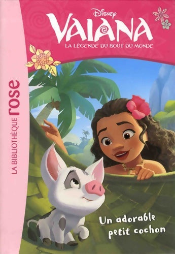 Livrenpoche : Vaiana Tome VII : Un adorable petit cochon - Disney - Livre