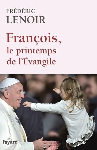 Livrenpoche : François, le printemps de l'évangile - Frédéric Lenoir - Livre