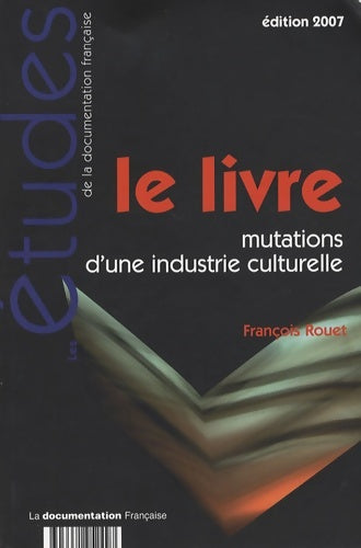 Livrenpoche : Le livre. Mutations d'une industrie culturelle - François Rouet - Livre