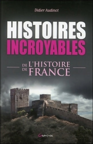 Livrenpoche : Histoires incroyables de l'histoire de France - Didier Audinot - Livre
