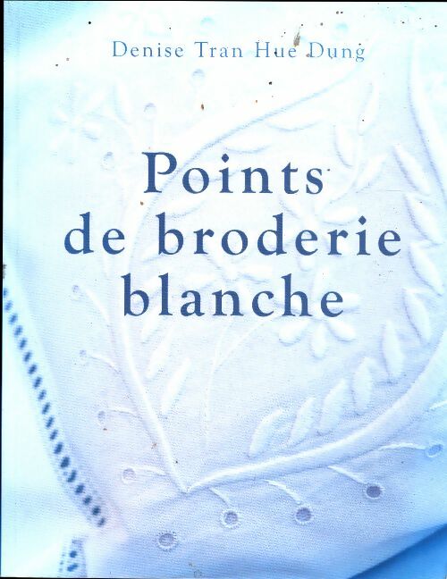 Livrenpoche : Points de broderie blanche - Denise Tran Hue Dung - Livre