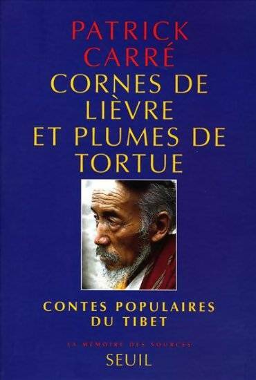 Livrenpoche : Cornes de lièvre et plumes de tortue. Contes populaires du Tibet - Patrick Carré - Livre