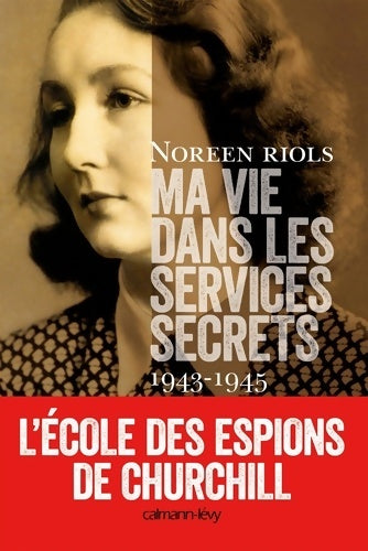 Livrenpoche : Ma vie dans les services secrets 1943-1945. L'école des espions de Churchill - Noreen Riols - Livre