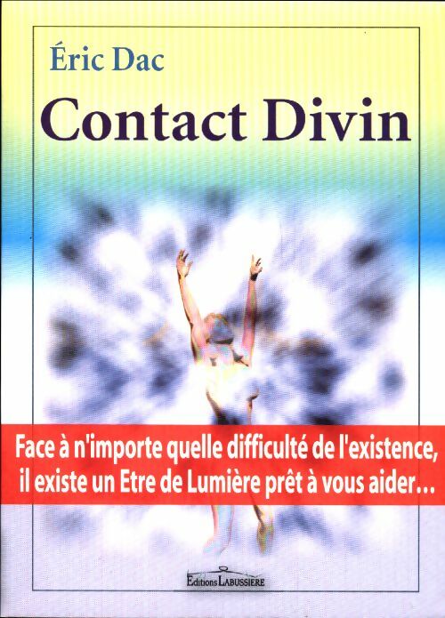 Livrenpoche : Contact divin : Face à n'importe quelle difficulté de l'existence il existe un être de lumière prêt à vous aider... - Éric Dac - Livre