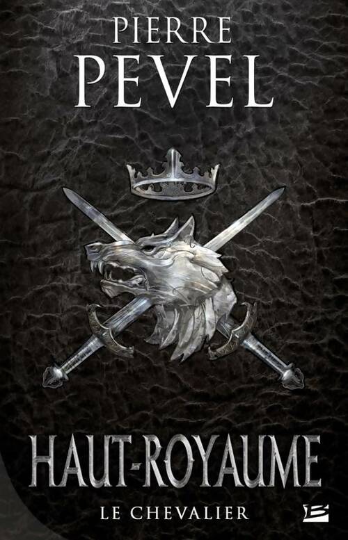Livrenpoche : Haut-royaume t1 le chevalier : Haut-royaume - Pierre Pevel - Livre