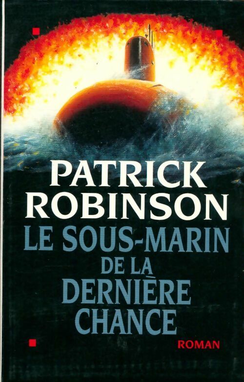 Livrenpoche : Le sous-marin de la dernière chance - Patrick Robinson - Livre