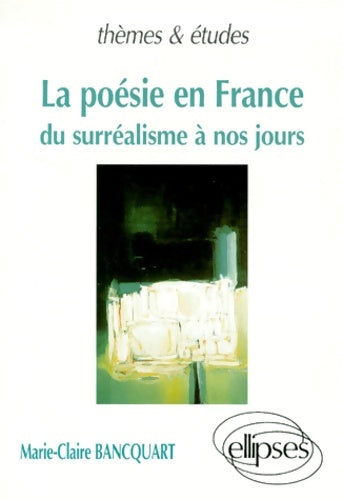 Livrenpoche : La poèsie en France : Du surréalisme à nos jours - Marie-Claire Bancquart - Livre