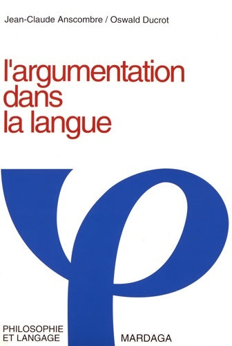 Livrenpoche : L'argumentation dans la langue. Théorie de la force argumentative - Jean-Claude Anscombre - Livre