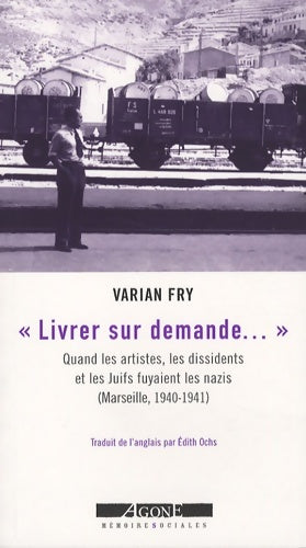 Livrenpoche : Livrer sur demande... : Quand les artistes les dissidents & les - Varian Fry - Livre
