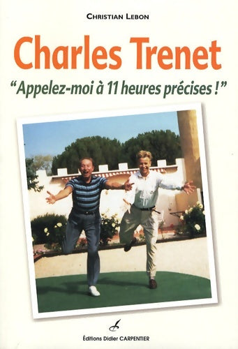 Livrenpoche : Charles trenet : Appelez-moi à 11 heures précises ! - Christian Lebon - Livre
