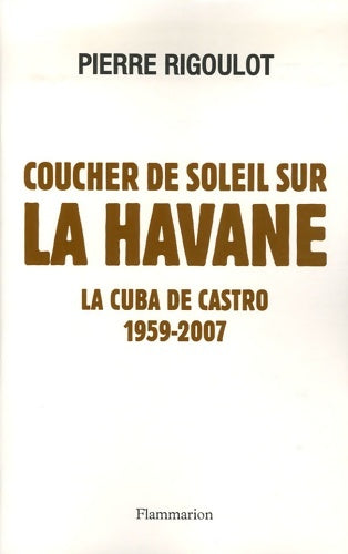 Livrenpoche : Coucher de soleil sur la havane : La cuba de castro 1959 - 2007 - Pierre Rigoulot - Livre