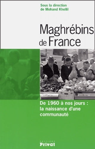 Livrenpoche : Maghrébins de France : De 1960 à nos jours : la naissance d'une communauté - Mohand Khellil - Livre