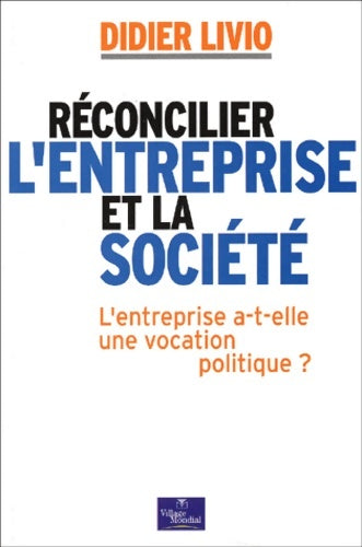Livrenpoche : Réconcilier l'entreprise et la société : L'entreprise a-t-elle une vocation politique ? - Didier Livio - Livre