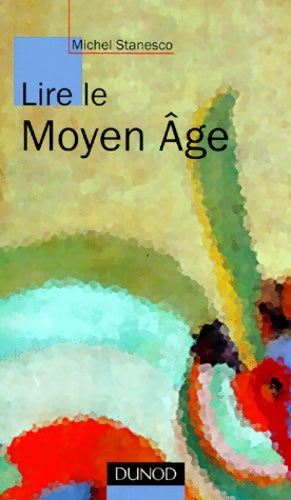 Livrenpoche : Lire le moyen-Âge - Michel Stanesco - Livre