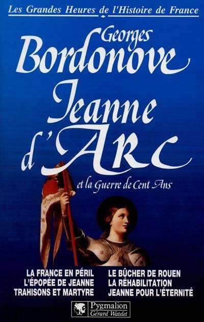 Livrenpoche : Jeanne d'arc et la guerre de cent ans : La France en péril l'epopee de Jeanne trahisons et martyre le bucher de rouen - Georges Bordonove - Livre