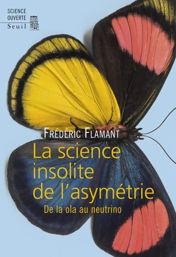 Livrenpoche : La science insolite de l asymétrie : De la ola au neutrino - Frédéric Flamant - Livre
