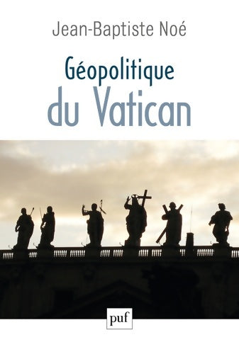 Géopolitique du Vatican : La puissance de l'influence - Jean-Baptiste Noé - Livre