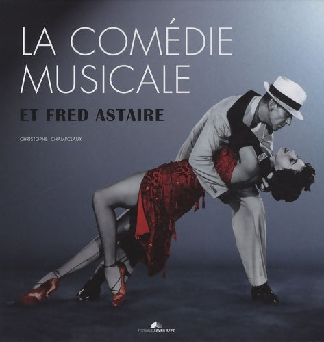 Livrenpoche : La comédie musicale et fred astaire - Christophe Champclaux - Livre