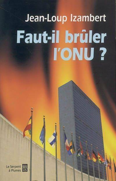 Livrenpoche : Faut-il brûler l'onu ? - Jean-Loup Izambert - Livre