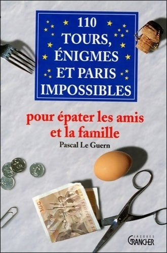 Livrenpoche : 110 Tours énigmes et Paris impossibles : Pour épater les amis et la famille - Pascal Le Guern - Livre