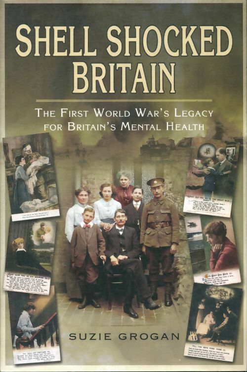 Livrenpoche : Shell shocked Britain. The first world war's legacy for britain's mental health - Suzie Grogan - Livre