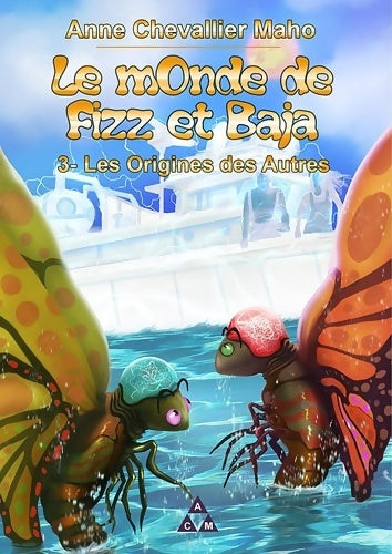 Livrenpoche : Le monde de Fizz et Baja Tome III : Les oigines des autres - Anne Chevallier Maho - Livre