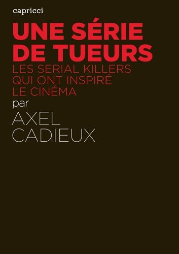 Livrenpoche : Une série de tueurs. Les serial killers qui ont inspiré le cinéma - Axel Cadieux - Livre